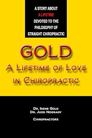 Seller image for Gold - A Lifetime of Love in Chiropractic for sale by -OnTimeBooks-