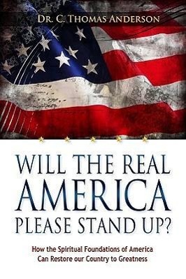 Image du vendeur pour Will the Real America Please Stand Up?: How the Spiritual Foundations of America Can Restore Our Country to Greatness mis en vente par moluna