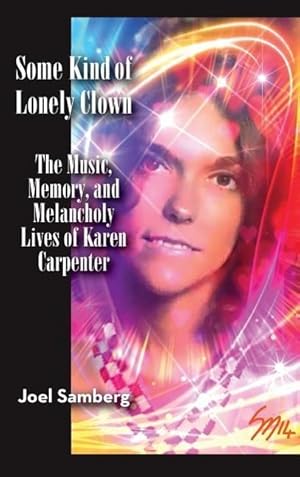 Seller image for Some Kind of Lonely Clown: The Music, Memory, and Melancholy Lives of Karen Carpenter (Hardback) for sale by moluna