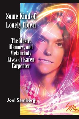 Seller image for Some Kind of Lonely Clown: The Music, Memory, and Melancholy Lives of Karen Carpenter for sale by moluna