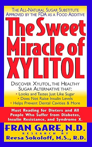 Bild des Verkufers fr The Sweet Miracle of Xylitol: The All Natural Sugar Substitute Approved by the FDA as a Food Additive zum Verkauf von moluna