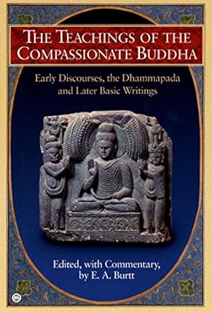 Bild des Verkufers fr The Teachings of the Compassionate Buddha: Early Discourses, the Dhammapada and Later Basic Writings zum Verkauf von -OnTimeBooks-