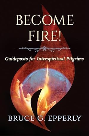 Bild des Verkufers fr Become Fire!: Guideposts for Interspiritual Pilgrims zum Verkauf von moluna