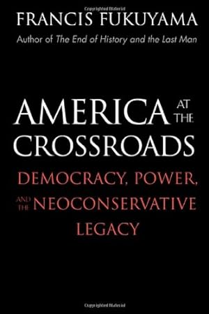 Seller image for America at the Crossroads: Democracy, Power, and the Neoconservative Legacy for sale by Reliant Bookstore