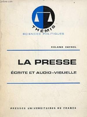Seller image for La presse crite et audio-visuelle - Collection thmis sciences politiques. for sale by Le-Livre