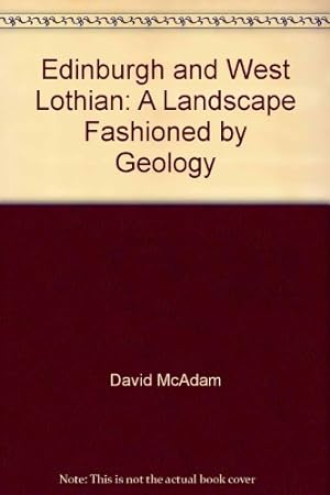 Bild des Verkufers fr Edinburgh and West Lothian: A Landscape Fashioned by Geology zum Verkauf von WeBuyBooks