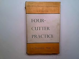 Seller image for Four-cutter practice: Methods of setting-up and operating the machine, together with details of design and how they effect the production of different . of machine woodworking series;no.5) for sale by Goldstone Rare Books