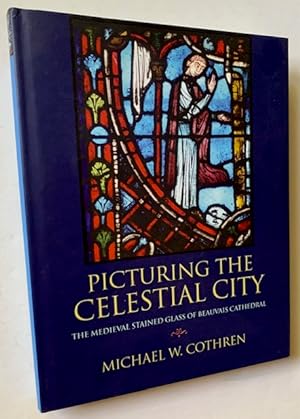 Bild des Verkufers fr Picturing the Celestial City: The Medieval Stained Glass of Beauvais Cathedral zum Verkauf von APPLEDORE BOOKS, ABAA