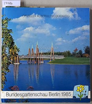 Bild des Verkufers fr Bundesgartenschau Berlin 1985, offizieller Ausstellungskatalog. zum Verkauf von Antiquariat hinter der Stadtmauer