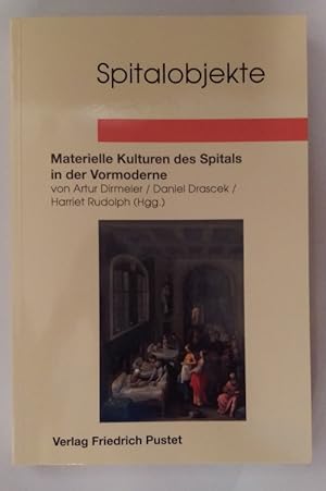 Spitalobjekte : materielle Kulturen des Spitals in der Vormoderne. Herausgegeben von Artur Dirmei...
