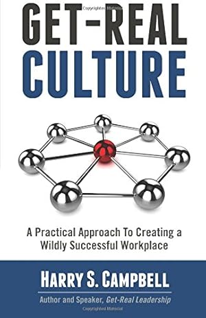 Seller image for Get-Real Culture: A Practical Approach to Creating a Wildly Successful Workplace for sale by Reliant Bookstore