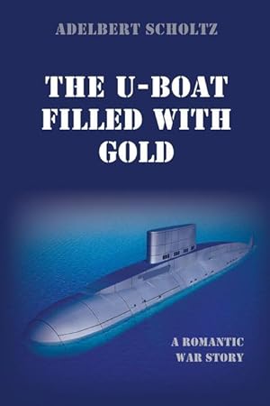 Bild des Verkufers fr The U-Boat Filled with Gold: A Romantic War Story zum Verkauf von moluna