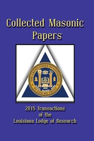 Bild des Verkufers fr Collected Masonic Papers - 2015 Transactions of the Louisiana Lodge of Research zum Verkauf von moluna