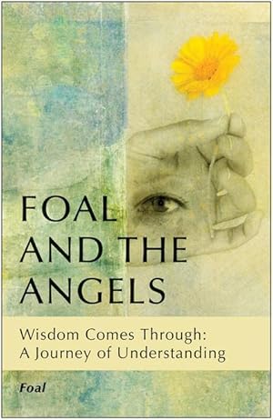 Bild des Verkufers fr Foal and the Angels: Wisdom Comes Through: A Journey of Understanding zum Verkauf von moluna