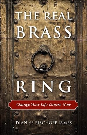 Seller image for The Real Brass Ring: Change Your Life Course Now for sale by moluna