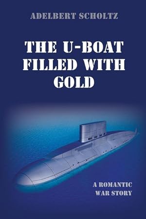 Bild des Verkufers fr The U-Boat Filled with Gold: A Romantic War Story zum Verkauf von moluna