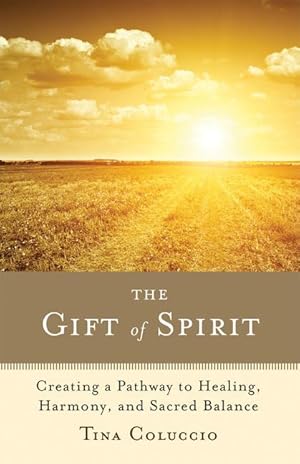 Seller image for The Gift of Spirit: Creating a Pathway to Healing, Harmony, and Sacred Balance for sale by moluna