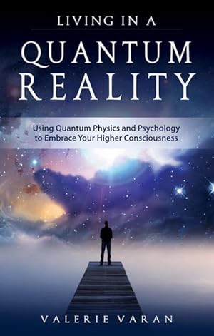 Bild des Verkufers fr Living in a Quantum Reality: Using Quantum Physics and Psychology to Embrace Your Higher Consciousness zum Verkauf von moluna