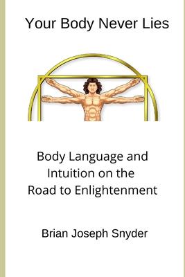 Seller image for Your Body Never Lies: Body Language and Intuition on the Road to Enlightenment for sale by moluna
