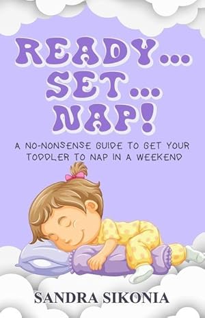 Bild des Verkufers fr Ready.Set.Nap!: A No-Nonsense Guide to get Your Toddler to Nap in a Weekend. zum Verkauf von moluna