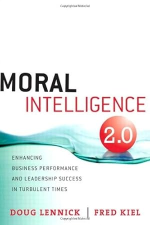 Image du vendeur pour Moral Intelligence 2.0: Enhancing Business Performance and Leadership Success in Turbulent Times mis en vente par Lake Country Books and More