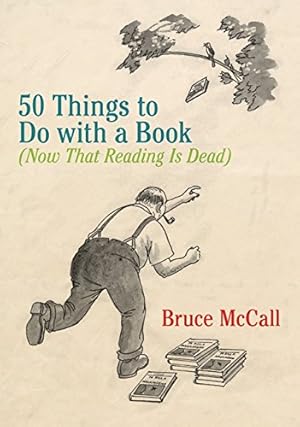 Bild des Verkufers fr 50 Things to Do with a Book: (Now That Reading Is Dead) zum Verkauf von -OnTimeBooks-