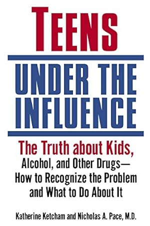 Seller image for Teens Under the Influence: The Truth About Kids, Alcohol, and Other Drugs- How to Recognize the Problem and What to Do About It for sale by Reliant Bookstore