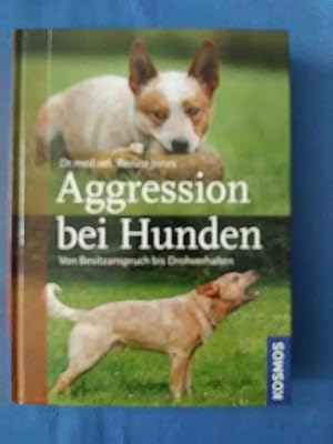 Aggression bei Hunden : [von Besitzanspruch bis Drohverhalten]. Renate Jones.