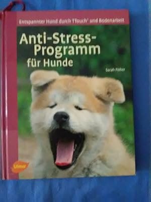 Anti-Stress-Programm für Hunde : entspannter Hund durch TTouch und Bodenarbeit. Sarah Fisher. Übe...