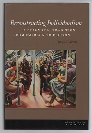Reconstructing Individualism: A Pragmatic Tradition from Emerson to Ellison