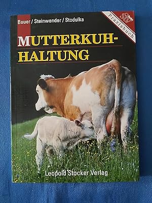 Mutterkuh-Haltung : Rassenwahl - Herdenführung - Fütterung. Bauer/Steinwender/Studulka. Unter Mit...