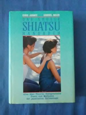 Bild des Verkufers fr Das grosse Shiatsu-Handbuch : alles ber Theorie, therapeutische Praxis und Methoden der japanischen Heilmassage. Chris Jarmey/Gabriel Mojay. zum Verkauf von Antiquariat BehnkeBuch