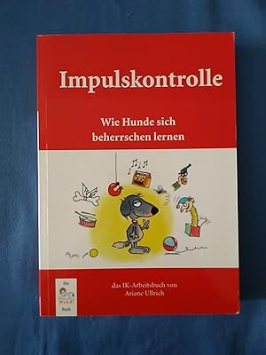Impulskontrolle : wie Hunde sich beherrschen lernen ; ein Arbeitsbuch. von / Ein MenschHund!-Buch.