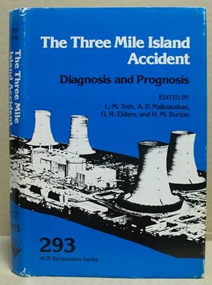The Three Mile Island Accident. Diagnosos and Prognosis. (ACS Symposium Series 293)