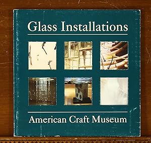 Glass Installations: Michael Aschenbrenner, Bruce Chao, William Morris, Mary Shaffer, Carmen Sper...