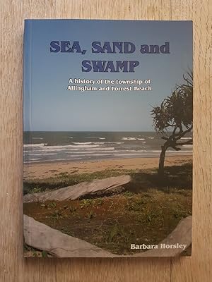 Sea, Sand and Swamp : A History of the Township of Allingham and Forrest Beach