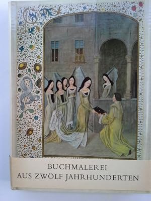 Buchmalerei aus 12 Jahrhunderten. Die schönsten illuminierten Handschriften in den Bibliotheken u...