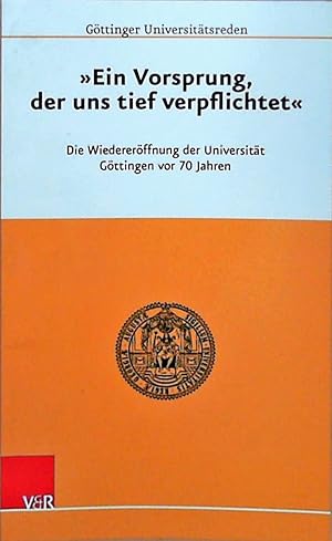 Seller image for Ein Vorsprung, der uns tief verpflichtet Die Wiedererffnung der Universitt Gttingen vor 70 Jahren for sale by Berliner Bchertisch eG
