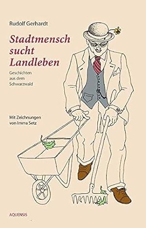Seller image for Stadtmensch sucht Landleben : Geschichten aus dem Schwarzwald. Rudolf Gerhardt. Mit Zeichn. von Imma Setz for sale by Antiquariat im Schloss