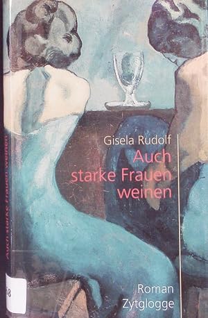 Imagen del vendedor de Auch starke Frauen weinen. Roman. a la venta por Antiquariat Bookfarm