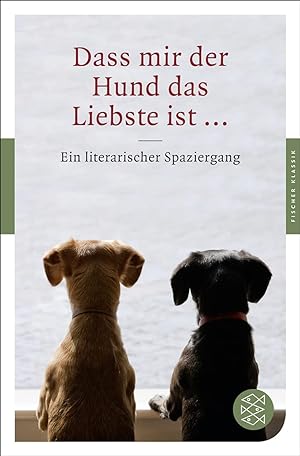 Bild des Verkäufers für Dass mir der Hund das Liebste ist .: Ein literarischer Spaziergang (Fischer Klassik) zum Verkauf von Gabis Bücherlager