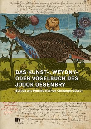 Das Kunst-, Weydny- oder Vogelbuch des Jodok Oesenbry: Zentralbibliothek Zürich, Ms. C 22. Editio...