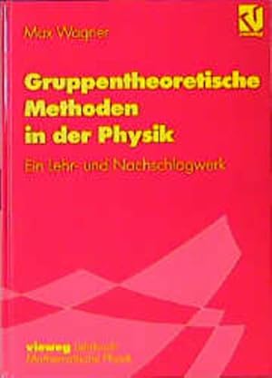 Gruppentheoretische Methoden in der Physik: Ein Lehr- und Nachschlagewerk.