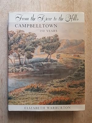 Bild des Verkufers fr From the River to the Hills: Campbelltown, 150 Years zum Verkauf von masted books