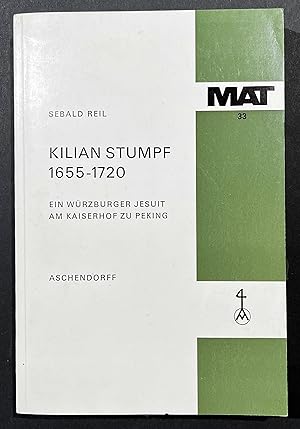 Kilian Stumpf 1655-1720. Ein Würzburger Jesuit am Kaiserhof zu Peking. Missionswissenschaftliche ...