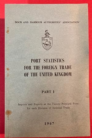 Port Statistics for the Foreign Trade of the United Kingdom, 1967. Part 1: Imports and Exports at...