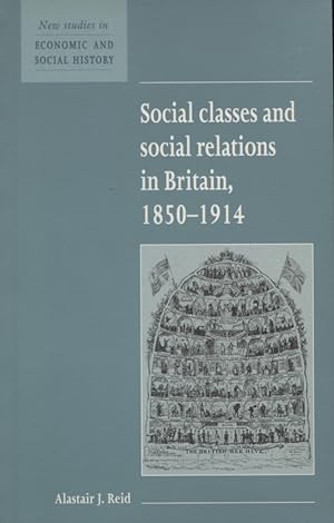 Immagine del venditore per Social classes and social relations in Britain 1850 - 1914 [Reihe: New studies in economic and social history.] venduto da Versandantiquariat Ottomar Khler