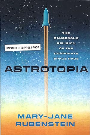 Astrotopia: The Dangerous Religion of the Corporate Space Race