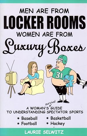 Men Are From Locker Rooms, Women Are From Luxury Boxes: A Woman's Survival Guide to Understanding...