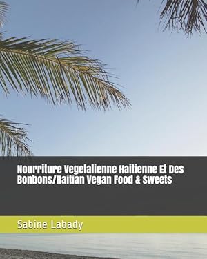 Immagine del venditore per Nourriture Vegetalienne Haitienne Et Des Bonbons/Haitian Vegan Food & Sweets venduto da moluna